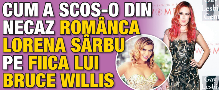 Cum a scos-o din necaz romanca Lorena Sarbu pe fiica lui Bruce Willis
