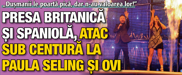 Presa britanica si spaniola, atac sub centura la Paula Seling si Ovi