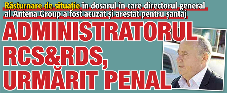 Administratorul RCS&RDS, urmarit penal