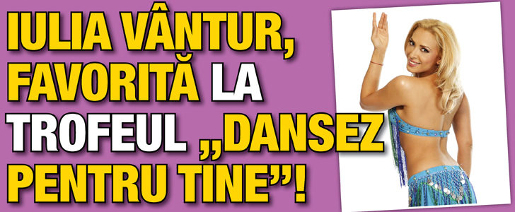 Iulia Vantur, favorita la trofeul „Dansez pentru tine”!