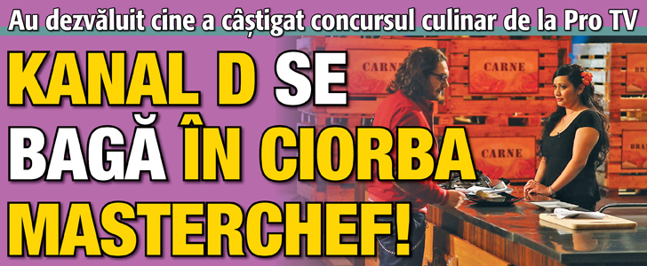 Kanal D se baga in ciorba MasterChef!