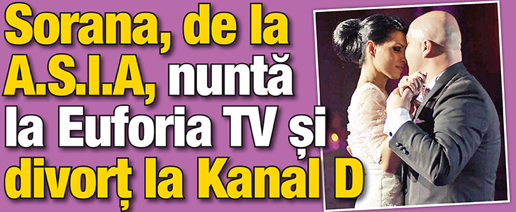 Sorana, de la A.S.I.A, nunta la Euforia TV si divort la Kanal D