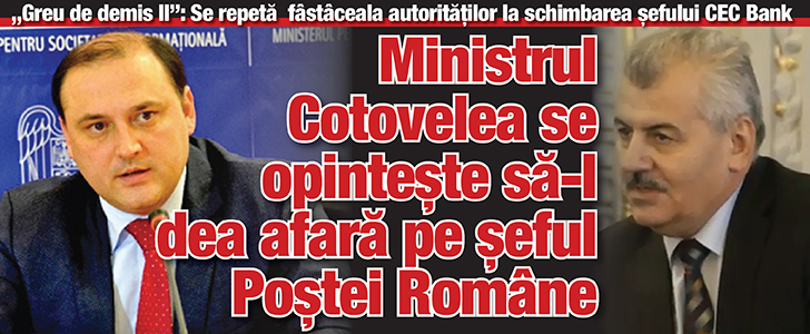 Ministrul Razvan Cotovelea se opinteste sa-l dea afara pe seful Postei Romane