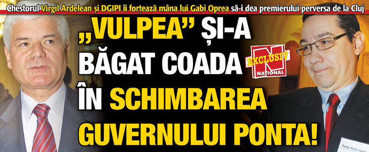 “Vulpea” si-a bagat coada in schimbarea Guvernului Ponta!