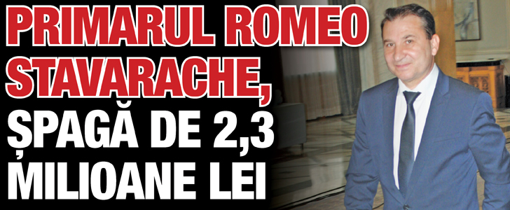 Primarul Romeo Stavarache, spaga de 2,3 milioane lei