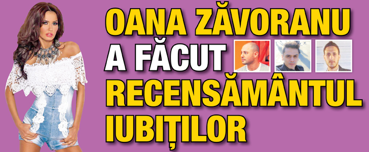 Oana Zavoranu a facut recensamantul iubitilor