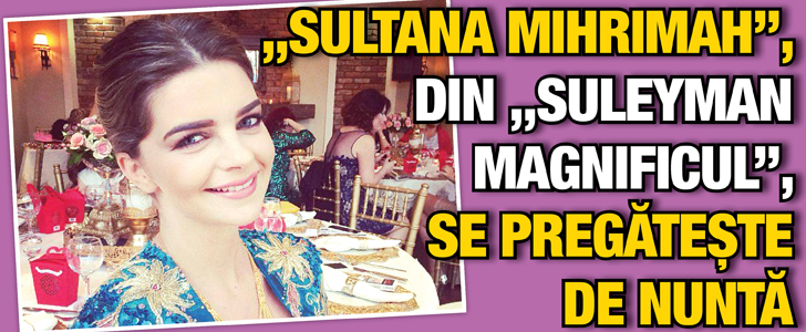 „Sultana Mihrimah”, din „Suleyman Magnificul”, se pregateste de nunta