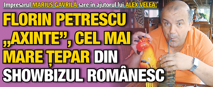 “Florin Petrescu “Axinte”, cel mai mare tepar din showbizul romanesc”