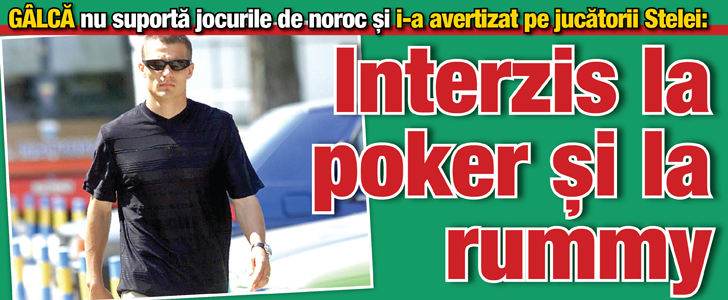Jucatorii Stelei au interzis la poker si la rummy