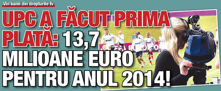 UPC a facut prima plata: 13,7 milioane euro pentru anul 2014!