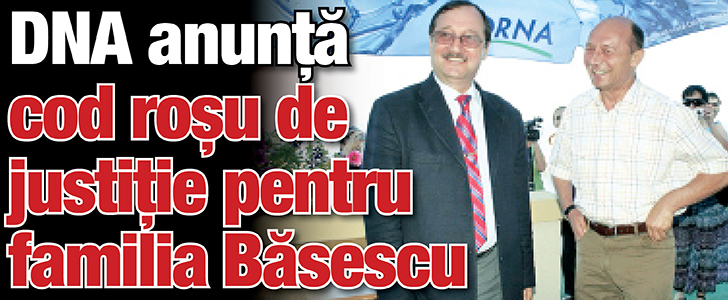DNA anunta cod rosu de justitie pentru familia Basescu