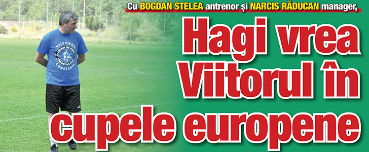 Hagi vrea Viitorul in cupele europene