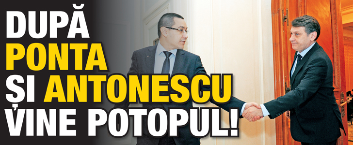 Dupa Ponta si Antonescu vine potopul