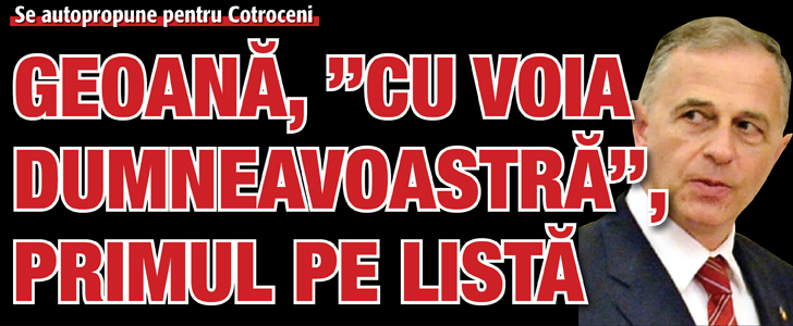 Geoana, ”cu voia dumneavoastra”, primul pe lista