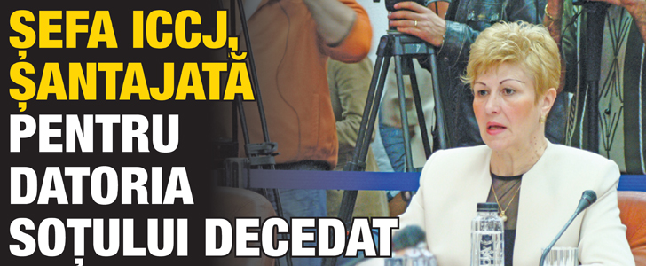 Sefa ICCJ, santajata pentru datoria sotului decedat