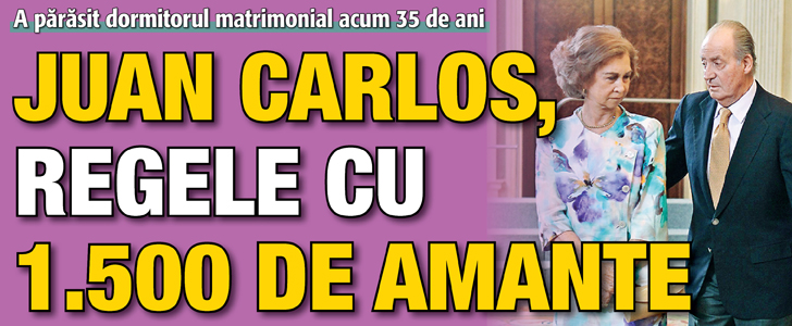 Juan Carlos, regele cu 1.500 de amante