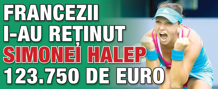 Francezii i-au retinut Simonei Halep 123.750 de euro