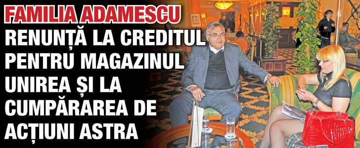 Familia Adamescu renunta la creditul pentru magazinul Unirea si la cumpararea de actiuni Astra