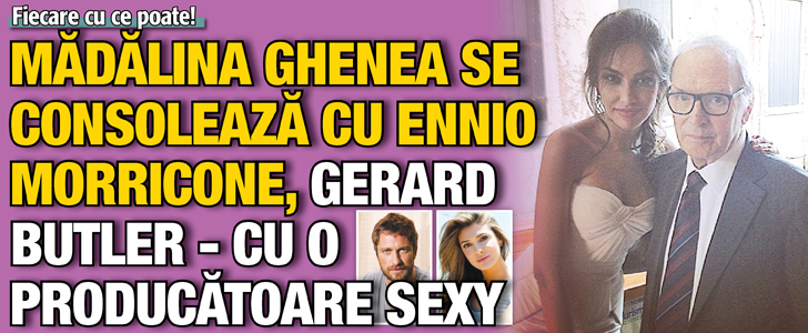 Madalina Ghenea se consoleaza cu Ennio Morricone, Gerard Butler, cu o producatoare sexy