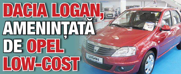 Dacia Logan, amenintata de Opel low-cost