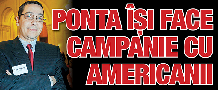 Ponta isi face campanie cu americanii