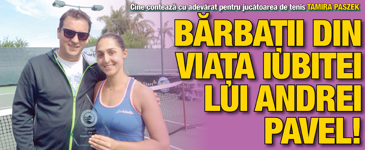 Barbatii din viata iubitei lui Andrei Pavel, Tamira Paszek