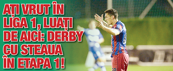 Ati vrut in Liga 1, luati de aici: derby cu Steaua in etapa 1!