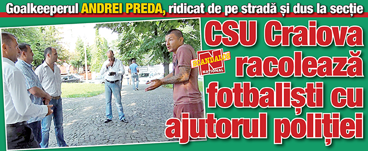 CSU Craiova racoleaza fotbalisti cu ajutorul politiei
