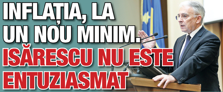 Inflatia, la un nou minim. Isarescu nu este entuziasmat