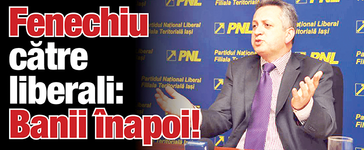 Fenechiu catre liberali: Banii inapoi!