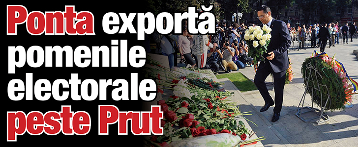 Ponta exporta pomenile electorale peste Prut