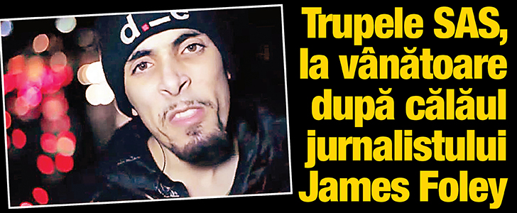Trupele SAS au pornit la vânătoare după ucigașul lui James Foley
