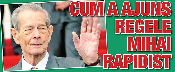 Cum a ajuns Regele Mihai rapidist
