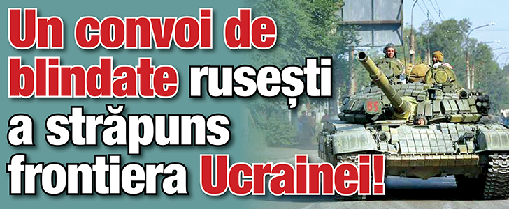 Un convoi de blindate a trecut frontiera dinspre Rusia in Ucraina