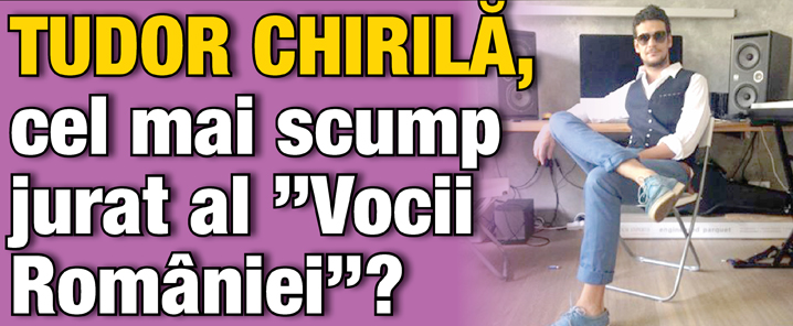 Tudor Chirila, cel mai scump jurat al ”Vocii Romaniei”?