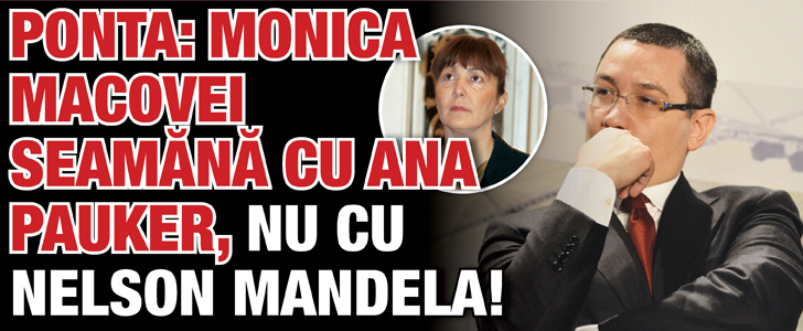 Ponta: Monica Macovei seamana cu Ana Pauker, nu cu Nelson Mandela!