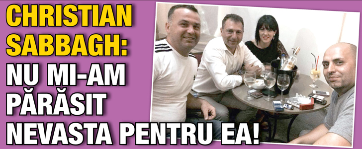 Christian Sabbagh: Nu mi-am parasit nevasta pentru Iulia