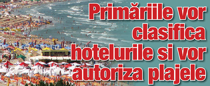 Primariile vor clasifica hotelurile si vor autoriza plajele