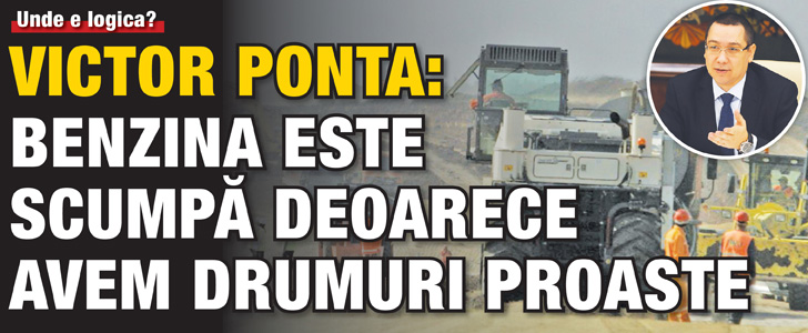Victor Ponta: Benzina este scumpa deoarece avem drumuri proaste