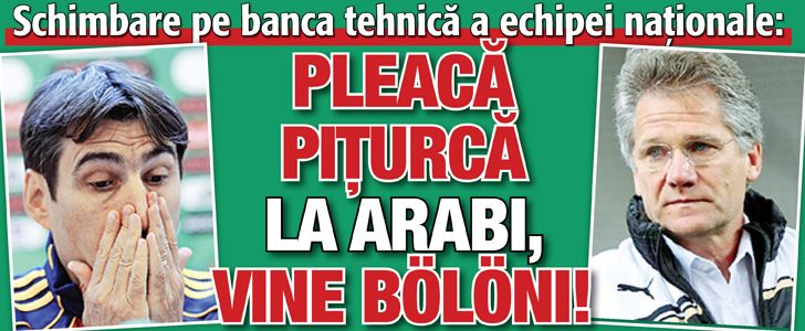 Pleaca Piturca la arabi, vine Bölöni!