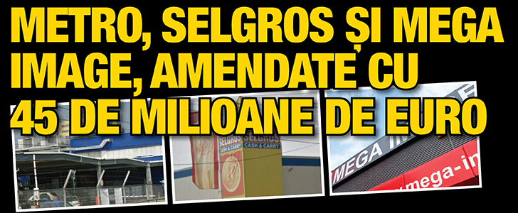 Metro, Selgros si Mega Image, amendate cu 45 de milioane de euro
