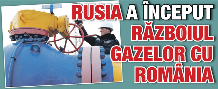 Rusia a inceput razboiul gazelor cu Romania