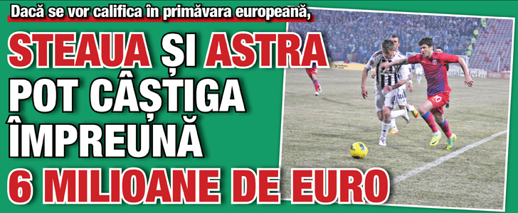 Steaua si Astra pot castiga impreuna 6 milioane de euro