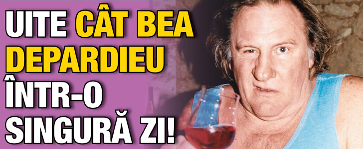 Uite cat bea Depardieu intr-o singura zi!