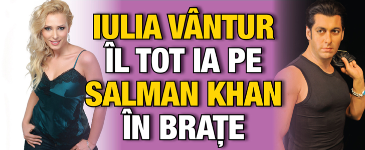 Iulia Vantur il tot ia pe Salman Khan in brate