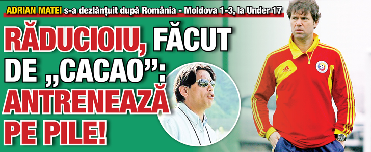 Raducioiu, facut de „Cacao”: Antreneaza pe pile!