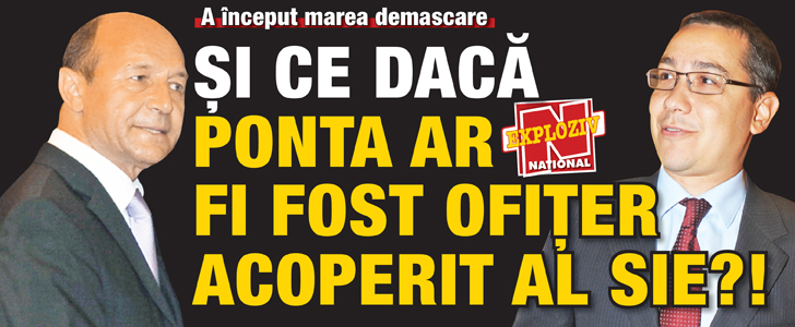 Si ce daca Ponta ar fi fost ofiter acoperit al SIE?!