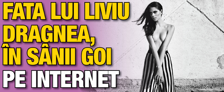 Fata lui Liviu Dragnea, in sanii goi pe Internet