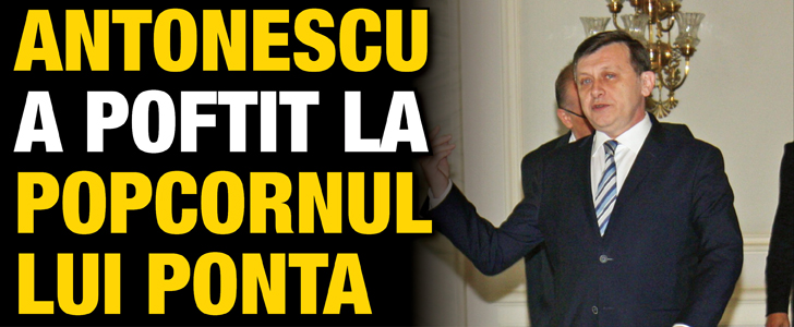 Antonescu a poftit la popcornul lui Ponta