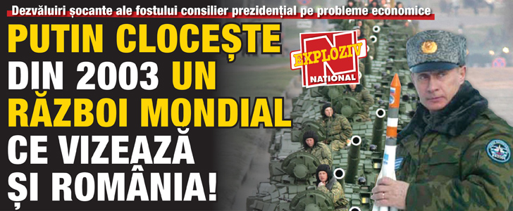 Putin cloceste din 2003 un razboi mondial ce vizeaza si Romania!